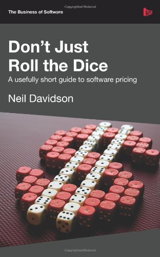 Don't Just Roll the Dice A Usefully Short Guide to Software Pricing  2009 9781906434380 Front Cover