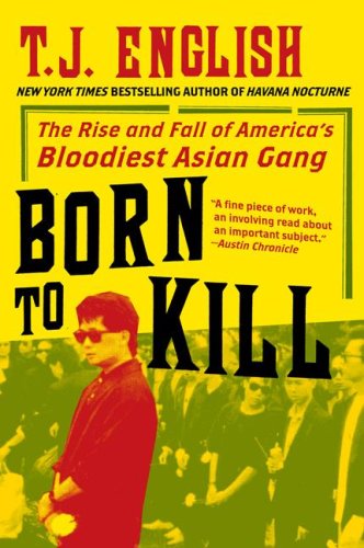 Born to Kill The Rise and Fall of America's Bloodiest Asian Gang N/A 9780061782381 Front Cover