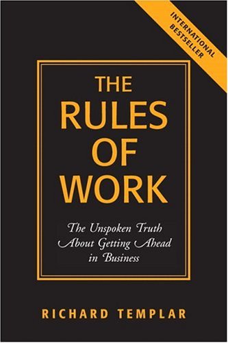Rules of Work The Unspoken Truth about Getting Ahead in Business  2005 9780131858381 Front Cover