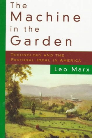 Machine in the Garden Technology and the Pastoral Ideal in America N/A 9780195007381 Front Cover