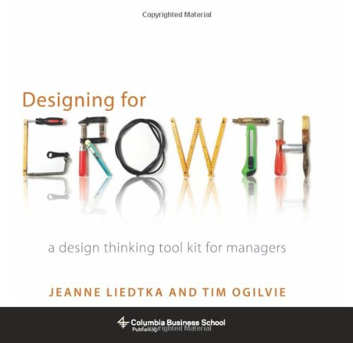 Designing for Growth A Design Thinking Tool Kit for Managers  2011 9780231158381 Front Cover