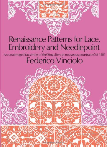 Renaissance Patterns for Lace, Embroidery and Needlepoint   1971 (Reprint) 9780486224381 Front Cover