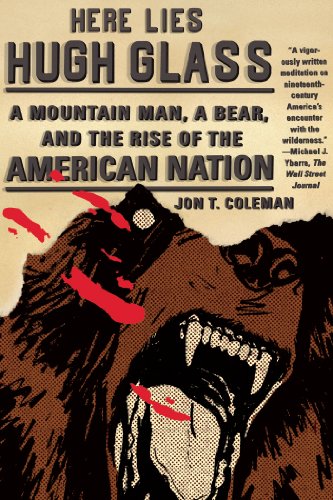 Here Lies Hugh Glass A Mountain Man, a Bear, and the Rise of the American Nation  2013 9780809054381 Front Cover