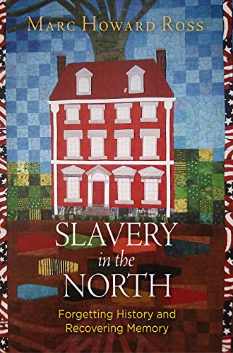 Slavery in the North Forgetting History and Recovering Memory  2018 9780812250381 Front Cover