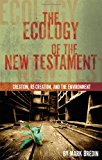 Ecology of the New Testament Creation, Re-Creation, and the Environment N/A 9780830856381 Front Cover
