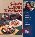 Gus's Cabin Kitchen : Healthy Cooking Inspired by Colorado's Great Outdoors N/A 9780865410381 Front Cover