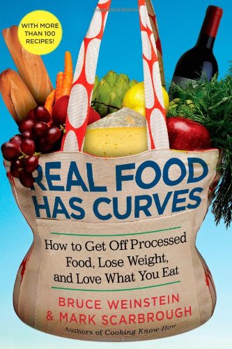Real Food Has Curves How to Get off Processed Food, Lose Weight, and Love What You Eat  2010 9781439160381 Front Cover