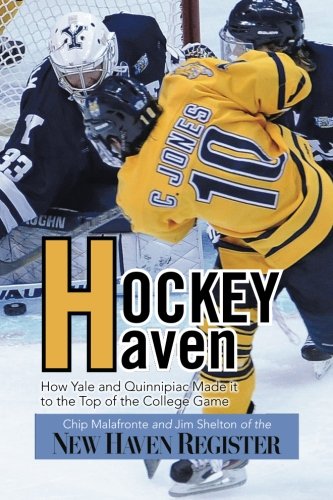 Hockey Haven: How Yale and Quinnipiac Made It to the Top of the College Game  2013 9781483646381 Front Cover