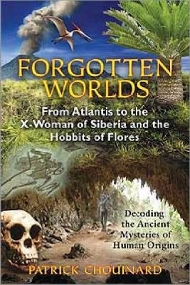 Forgotten Worlds From Atlantis to the X-Woman of Siberia and the Hobbits of Flores  2012 9781591431381 Front Cover