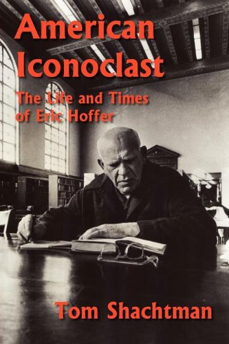 American Iconoclast The Life and Times of Eric Hoffer  2011 9781933435381 Front Cover