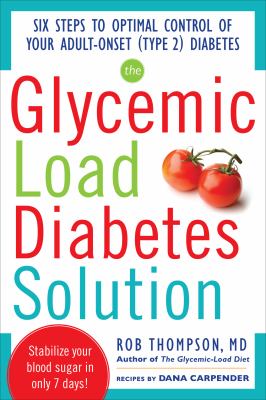 Glycemic Load Diabetes Solution Six Steps to Optimal Control of Your Adult-Onset (Type 2) Diabetes 2nd 2012 9780071797382 Front Cover