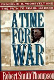 Time for War : Franklin Delano Roosevelt and the Path to Pearl Harbor N/A 9780136533382 Front Cover