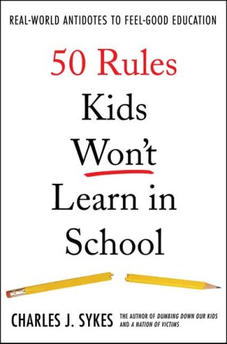 50 Rules Kids Won't Learn in School Real-World Antidotes to Feel-Good Education  2007 (Revised) 9780312360382 Front Cover