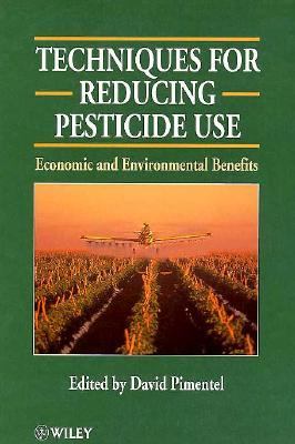 Techniques for Reducing Pesticide Use Economic and Environmental Benefits  1997 9780471968382 Front Cover