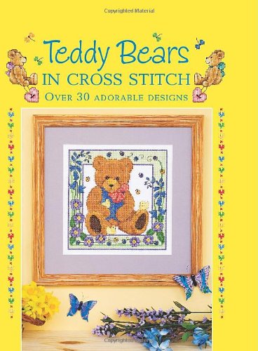 Teddy Bears in Cross Stitch Over 30 Adorable Designs  2008 9780715329382 Front Cover