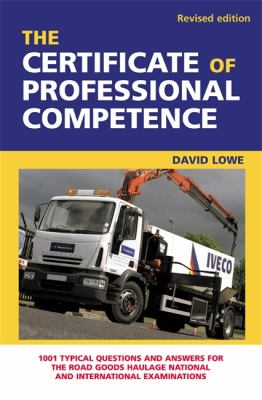 Certificate of Professional Competence 1001 Typical Questions and Answers for the Road Goods Haulage National and International Examination 3rd 2005 (Revised) 9780749443382 Front Cover