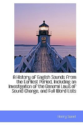 History of English Sounds from the Earliest Period, Including an Investigation of the General Laws  2009 9781110015382 Front Cover