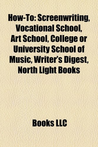 How-to Screenwriting, Vocational School, Art School, College or University School of Music, Writer's Digest, North Light Books  2010 9781157067382 Front Cover