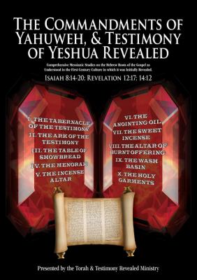 Commandments of Yahuweh, and Testimony of Yeshua Revealed Comprehensive Studies on the Hebrew Roots of the Gospel As Understood from the First Century Culture from Which It Was Written  2011 9781432724382 Front Cover