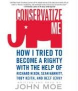 Conservatize Me : How I Tried to Become a Righty with the Help of Richard Nixon, Ann Coulter, Toby Keith, and Beef Jerky Abridged  9780061142383 Front Cover