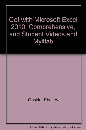 GO! with Microsoft Excel 2010, Comprehensive, and Student Videos and Myitlab   2011 9780132815383 Front Cover