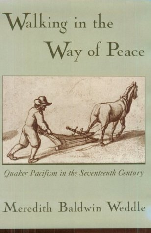 Walking in the Way of Peace Quaker Pacifism in the Seventeenth Century  2001 9780195131383 Front Cover
