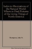 Index to Illustrations of the Natural World : Where to Find Pictures of the Living Things of North America Reprint  9780208020383 Front Cover