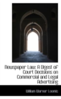 Newspaper Law: A Digest of Court Decisions on Commercial and Legal Advertising  2008 9780559621383 Front Cover