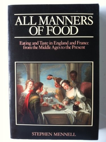 All Manners of Food : Eating and Taste in England and France from the Middle Ages to the Present  1985 9780631156383 Front Cover
