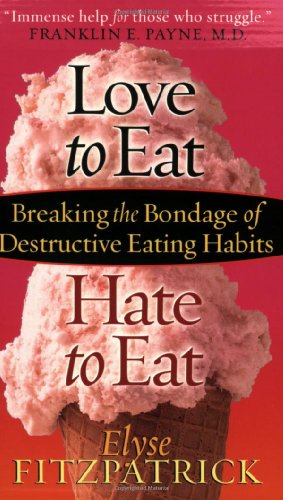 Love to Eat, Hate to Eat Breaking the Bondage of Destructive Eating Habits 2nd 1999 (Reprint) 9780736914383 Front Cover