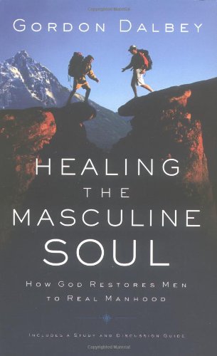 Healing the Masculine Soul God's Restoration of Men to Real Manhood  2003 9780849944383 Front Cover