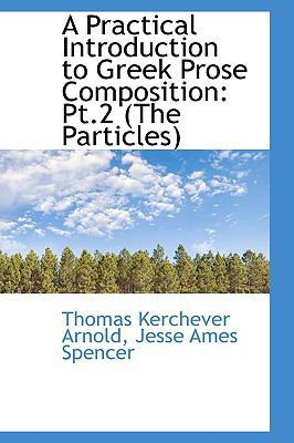 A Practical Introduction to Greek Prose Composition: The Particles  2009 9781103609383 Front Cover