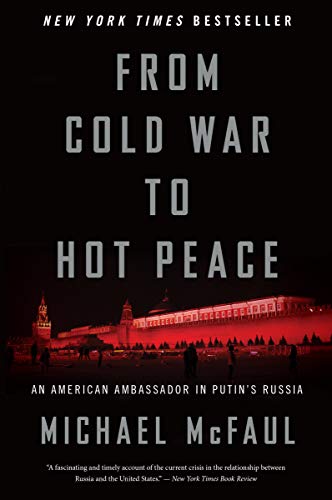 From Cold War to Hot Peace: An American Ambassador in Putin's Russia  2019 9781328624383 Front Cover