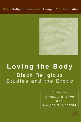 Loving the Body Black Religious Studies and the Erotic  2004 9781403976383 Front Cover