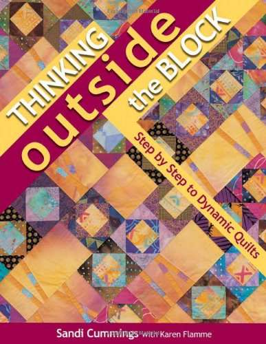 Thinking Outside the Block Step by Step to Dynamic Quilts  2004 9781571202383 Front Cover