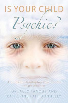 Is Your Child Psychic? A Guide to Developing Your Child's Innate Abilities  2009 9781585427383 Front Cover