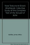 New Testament Greek Workbook : Inductive Study of the Complete Text of the Gospel of John N/A 9780226872384 Front Cover