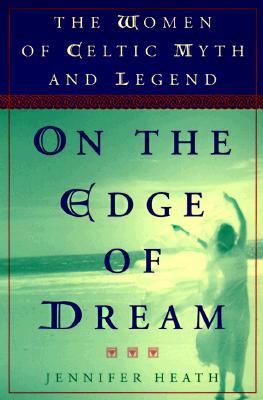 On the Edge of a Dream The Women of Celtic Myth and Legend N/A 9780452279384 Front Cover