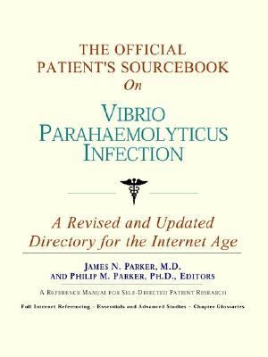 Official Patient's Sourcebook on Vibrio Parahaemolyticus Infection  N/A 9780597835384 Front Cover