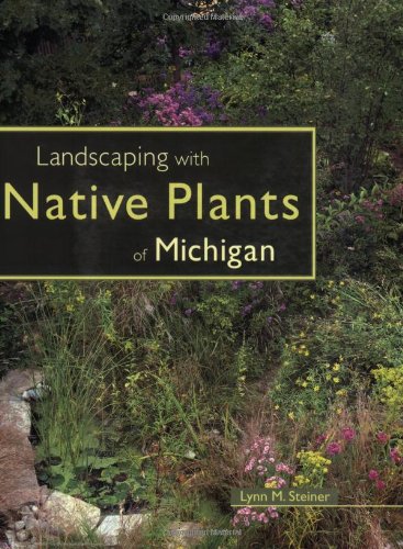 Landscaping with Native Plants of Michigan   2006 (Revised) 9780760325384 Front Cover