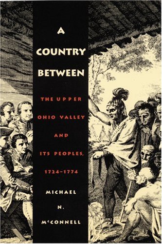 Country Between The Upper Ohio Valley and Its Peoples, 1724-1774 N/A 9780803282384 Front Cover