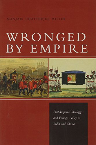 Wronged by Empire Post-Imperial Ideology and Foreign Policy in India and China  2013 9780804793384 Front Cover