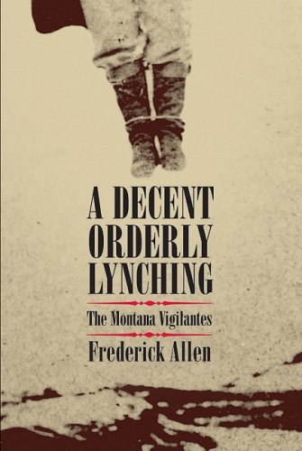 Decent, Orderly Lynching The Montana Vigilantes N/A 9780806140384 Front Cover