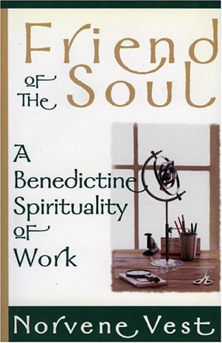 Friend of the Soul A Benedictine Spirituality of Work N/A 9781561011384 Front Cover