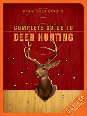 Buck Peterson's Complete Guide to Deer Hunting   2006 (Revised) 9781580087384 Front Cover