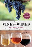 From Vines to Wines, 5th Edition The Complete Guide to Growing Grapes and Making Your Own Wine 5th 2015 9781612124384 Front Cover