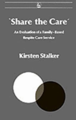 'Share the Care' An Evaluation of a Family-Based Respite Care Service  1990 9781853020384 Front Cover