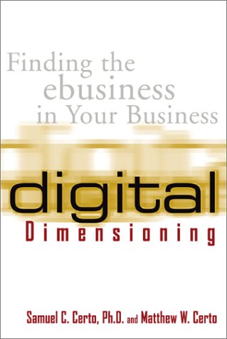 Digital Dimensioning Finding the E-Business in Your Business  2001 9780071374385 Front Cover