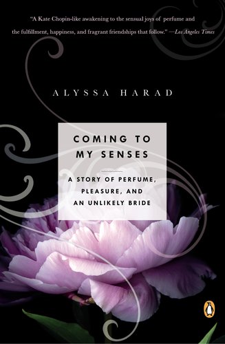 Coming to My Senses A Story of Perfume, Pleasure, and an Unlikely Bride N/A 9780143123385 Front Cover
