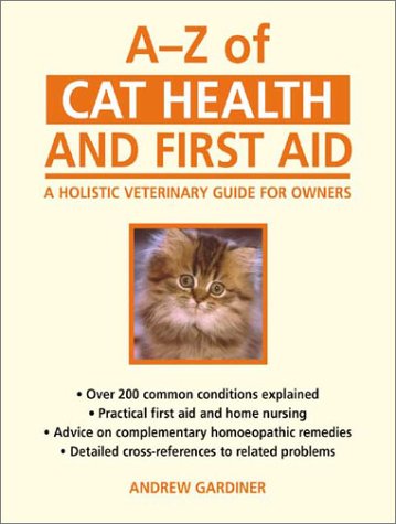 A-Z of Cat Health and First Aid A Holistic Veterinary Guide for Owners  2002 9780285636385 Front Cover